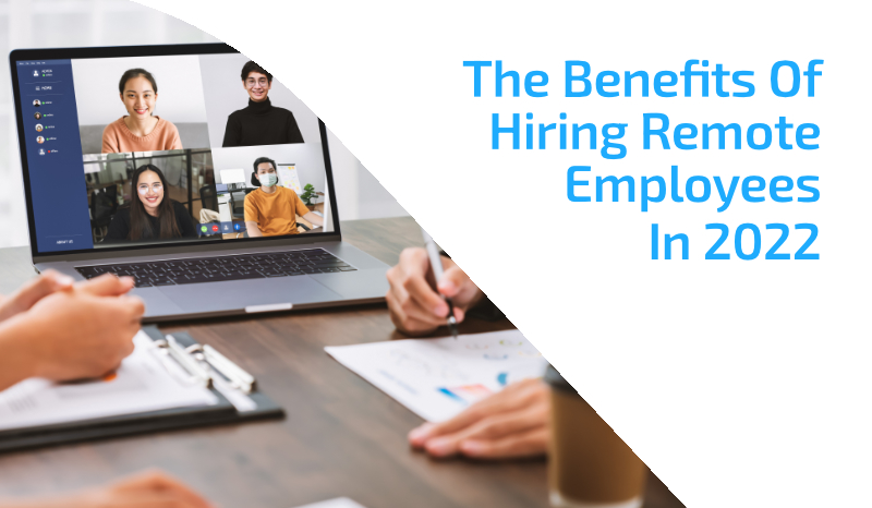 the benefits of hiring remote employees in 2022